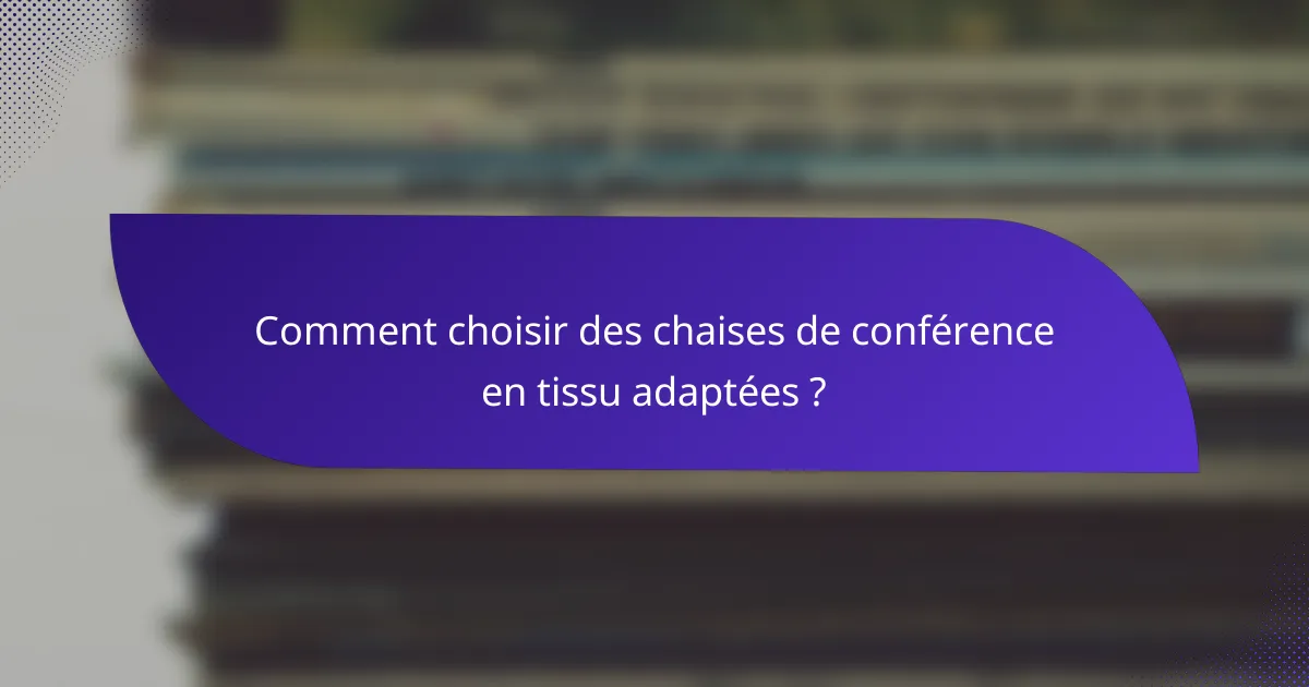 Comment choisir des chaises de conférence en tissu adaptées ?
