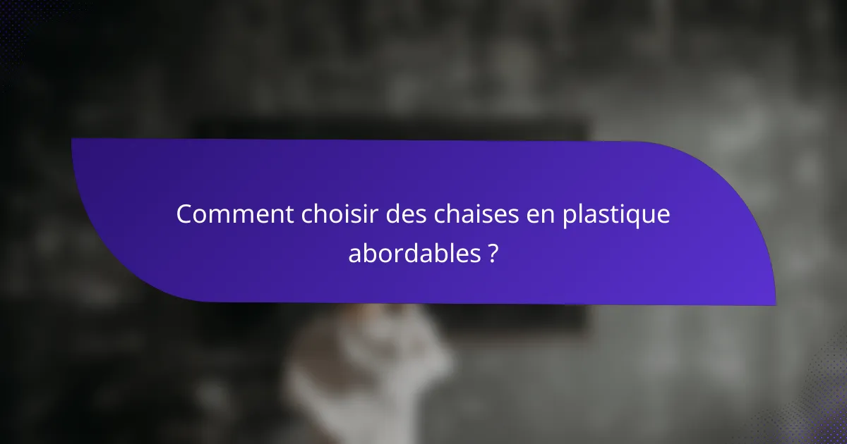 Comment choisir des chaises en plastique abordables ?