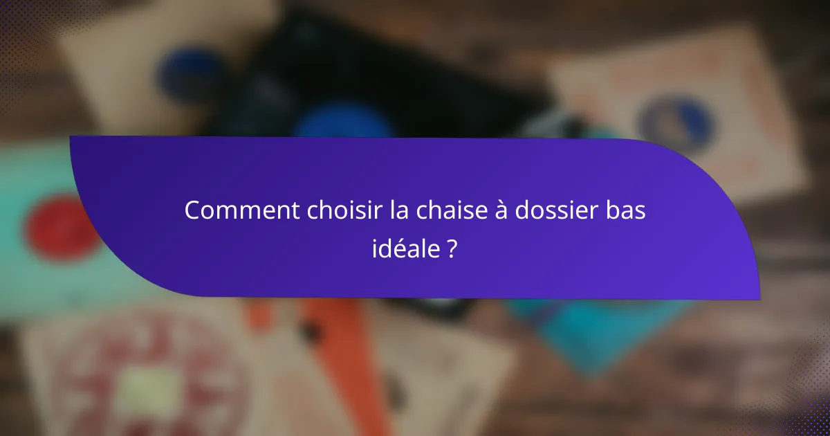 Comment choisir la chaise à dossier bas idéale ?
