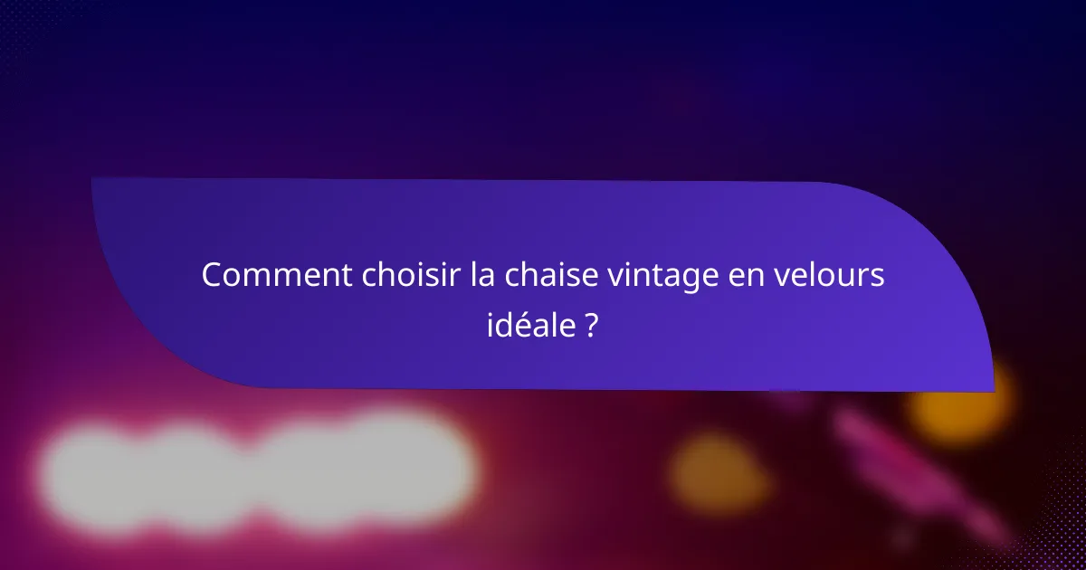 Comment choisir la chaise vintage en velours idéale ?