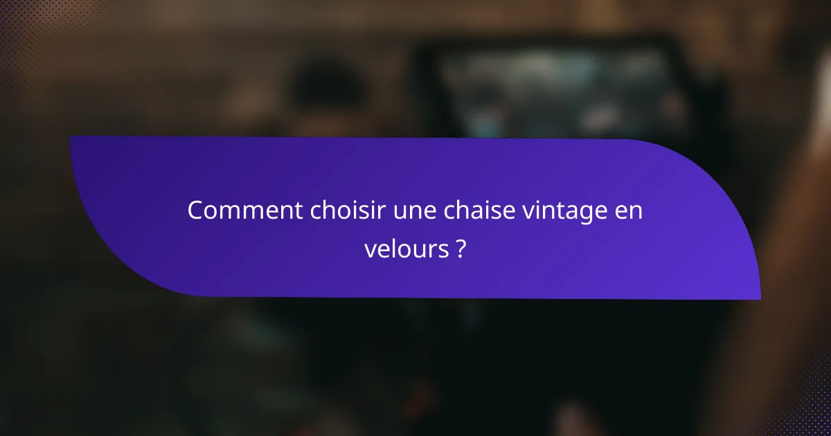 Comment choisir une chaise vintage en velours ?