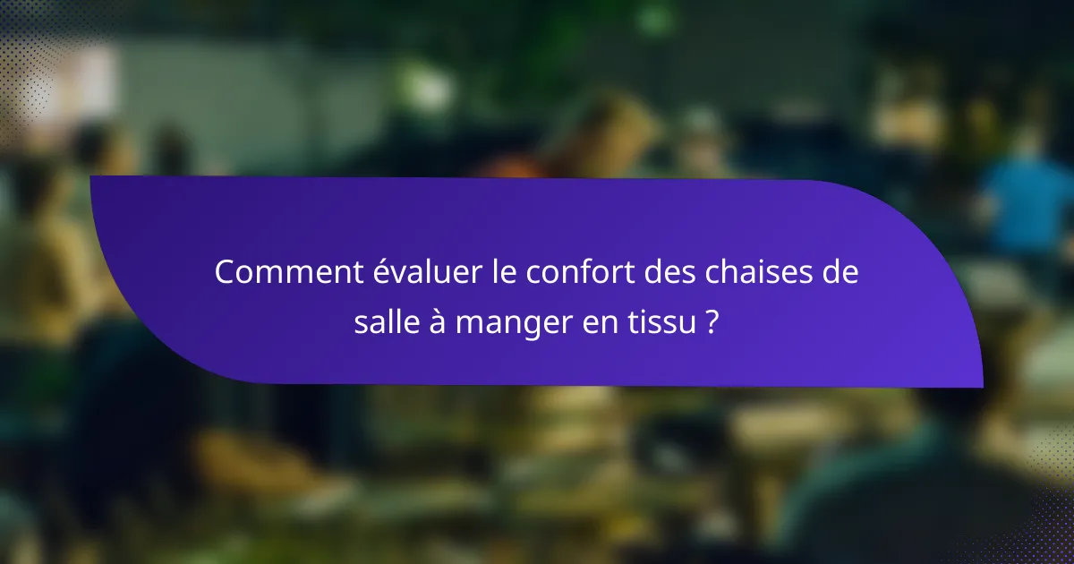 Comment évaluer le confort des chaises de salle à manger en tissu ?