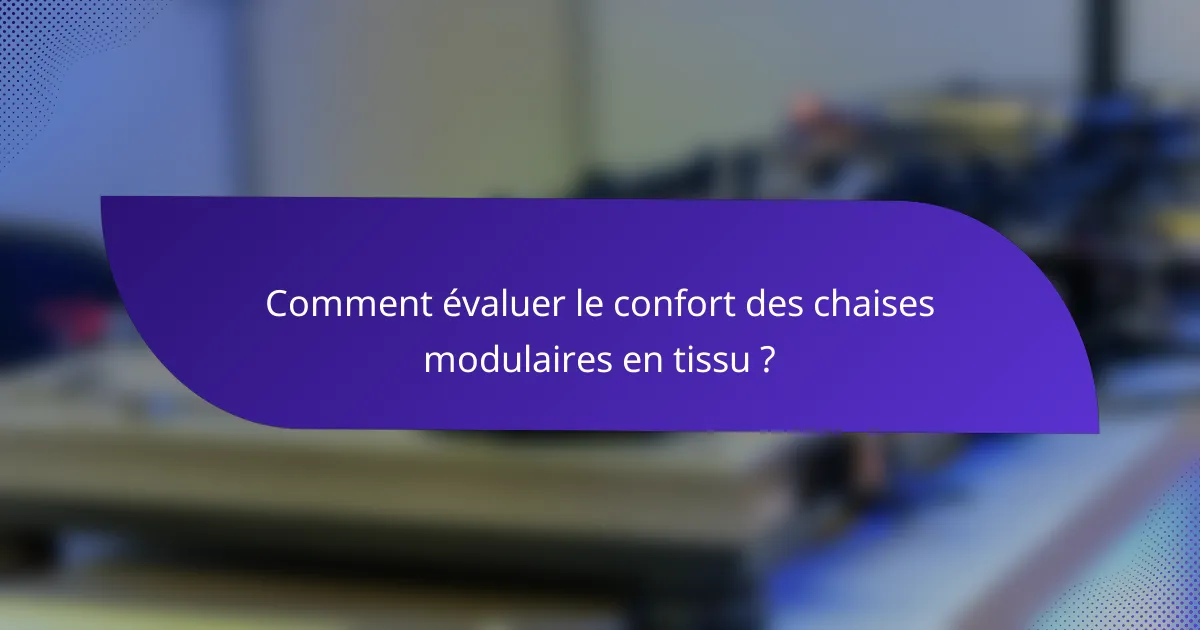 Comment évaluer le confort des chaises modulaires en tissu ?