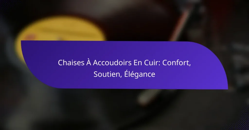 Chaises À Accoudoirs En Cuir: Confort, Soutien, Élégance