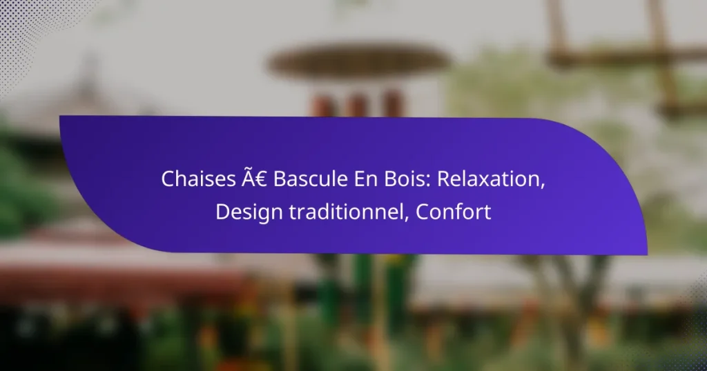 Chaises À Bascule En Bois: Relaxation, Design traditionnel, Confort