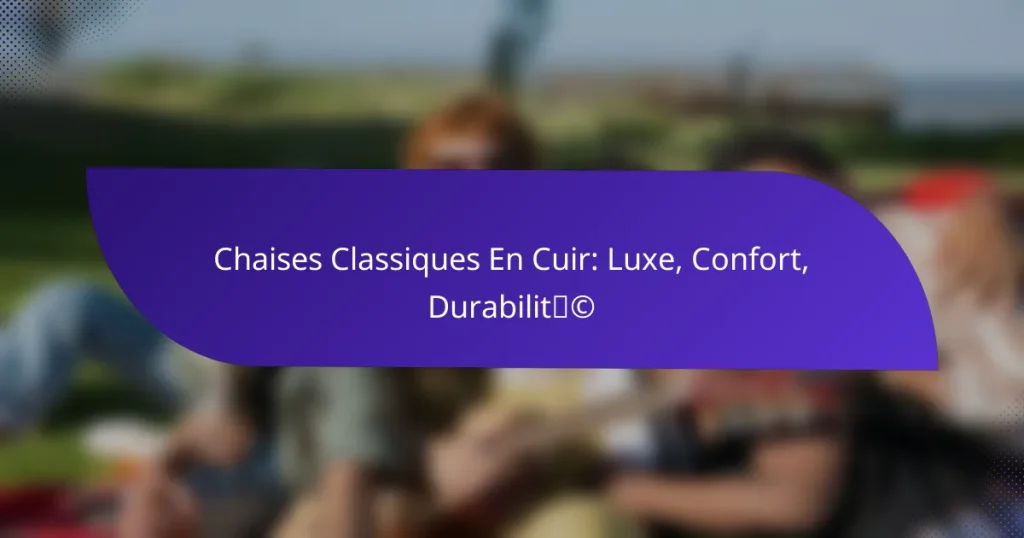 Chaises Classiques En Cuir: Luxe, Confort, Durabilité