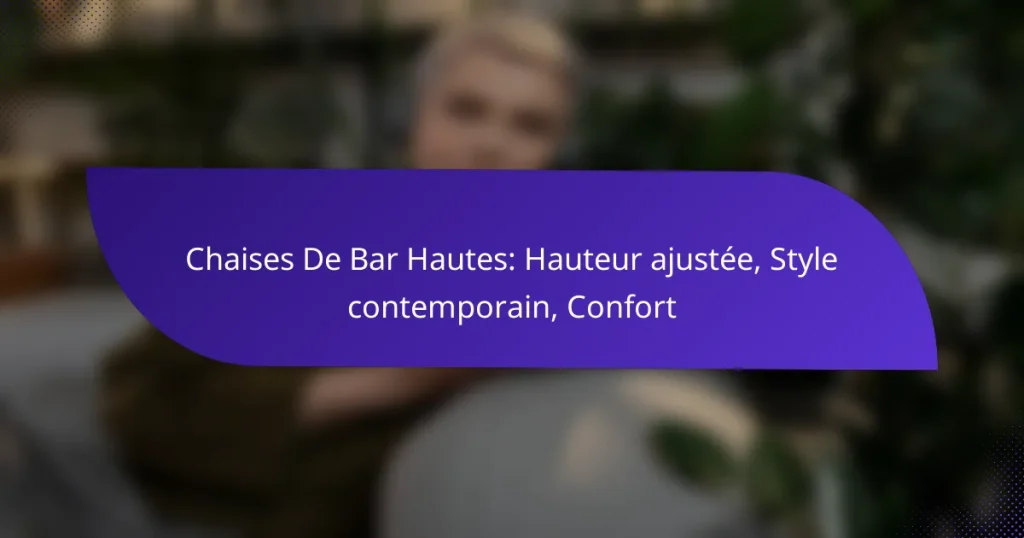 Chaises De Bar Hautes: Hauteur ajustée, Style contemporain, Confort