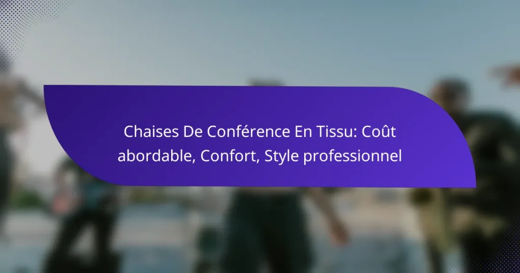 Chaises De Conférence En Tissu: Coût abordable, Confort, Style professionnel
