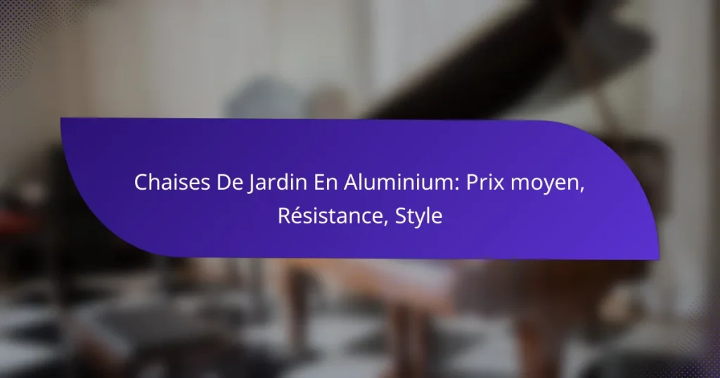 Chaises De Jardin En Aluminium: Prix moyen, Résistance, Style