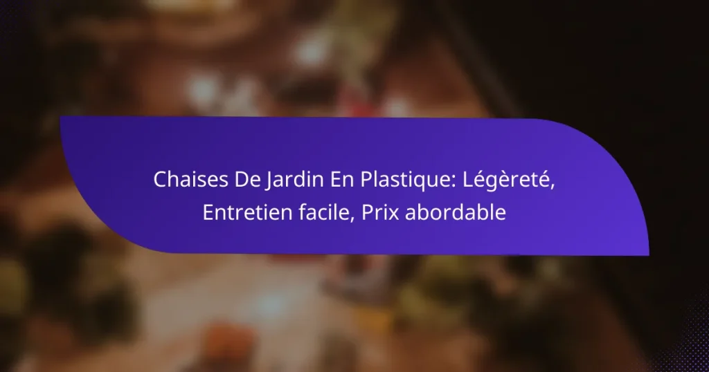 Chaises De Jardin En Plastique: Légèreté, Entretien facile, Prix abordable