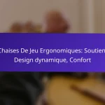 Chaises De Jeu Ergonomiques: Soutien, Design dynamique, Confort