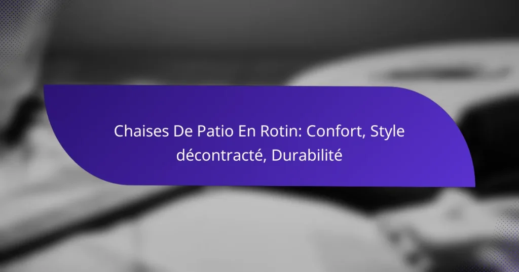 Chaises De Patio En Rotin: Confort, Style décontracté, Durabilité