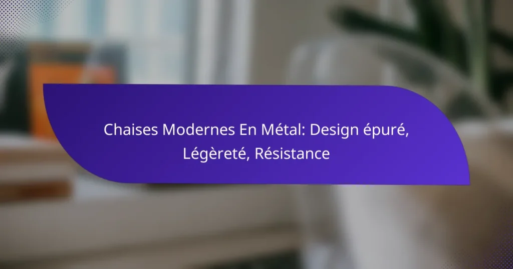 Chaises Modernes En Métal: Design épuré, Légèreté, Résistance