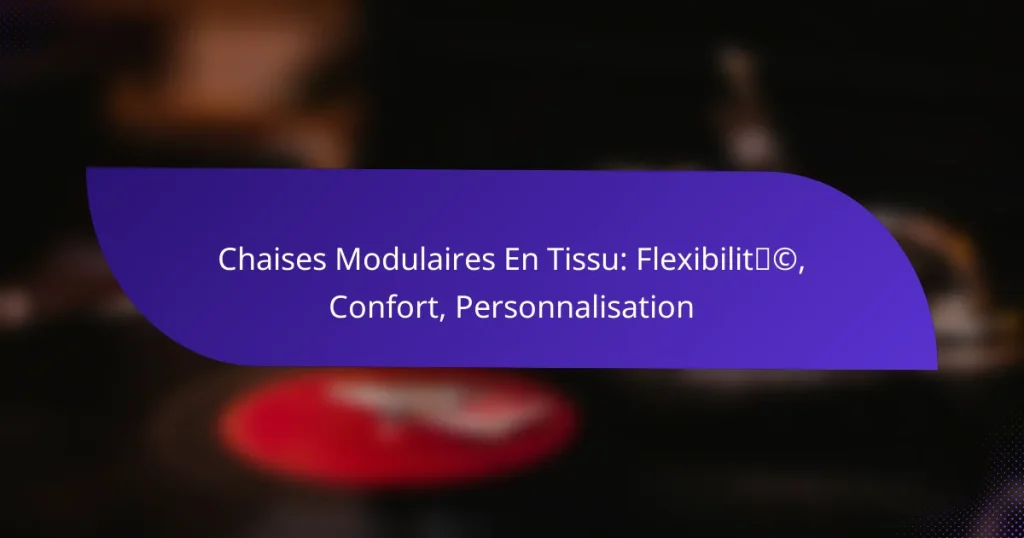 Chaises Modulaires En Tissu: Flexibilité, Confort, Personnalisation