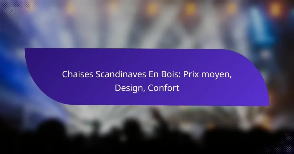 Chaises Scandinaves En Bois: Prix moyen, Design, Confort