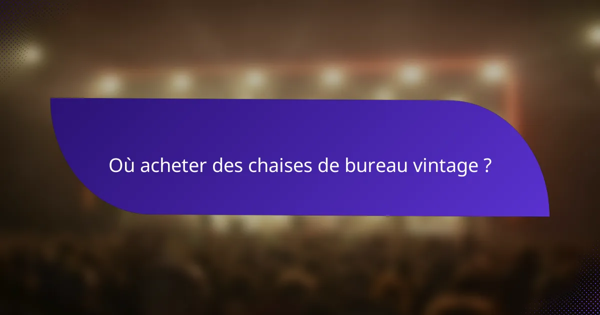 Où acheter des chaises de bureau vintage ?