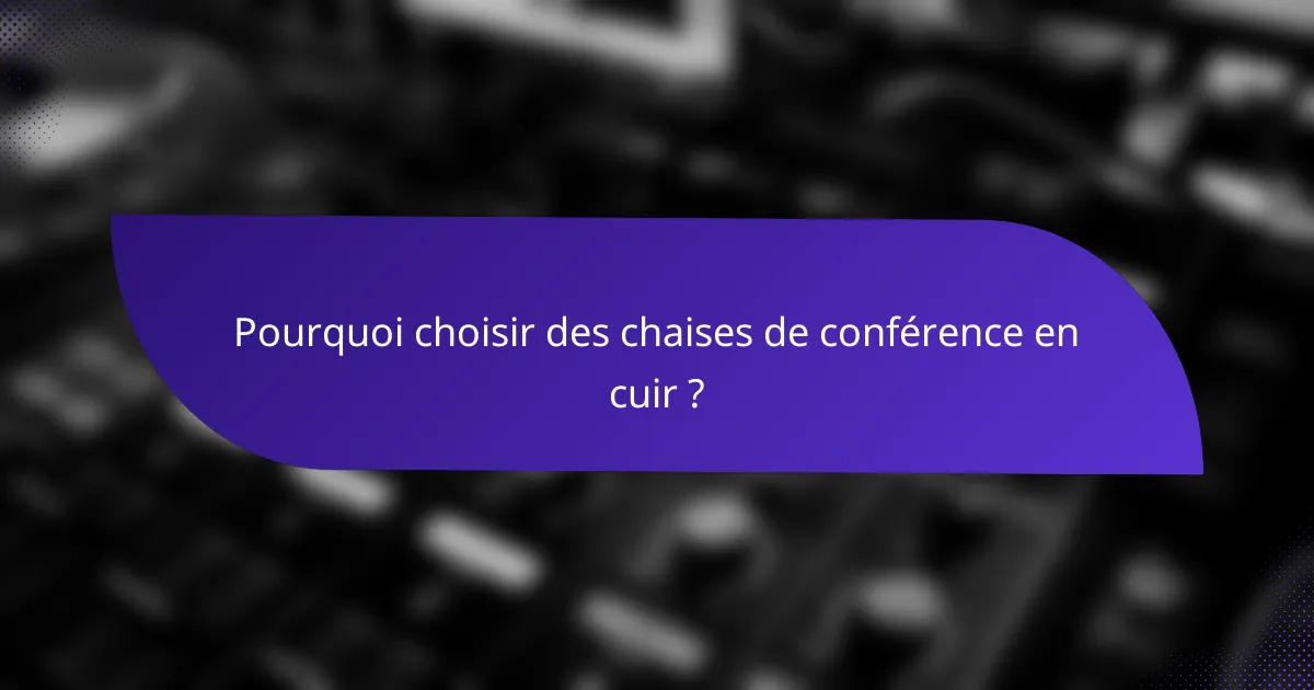 Pourquoi choisir des chaises de conférence en cuir ?