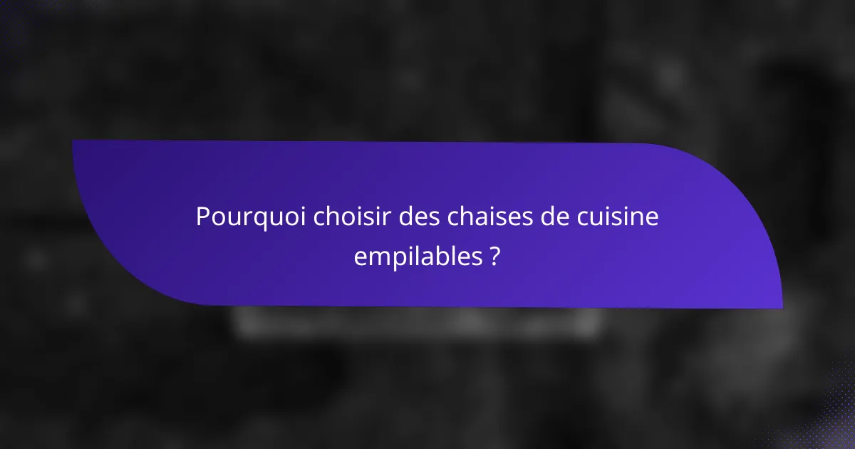 Pourquoi choisir des chaises de cuisine empilables ?