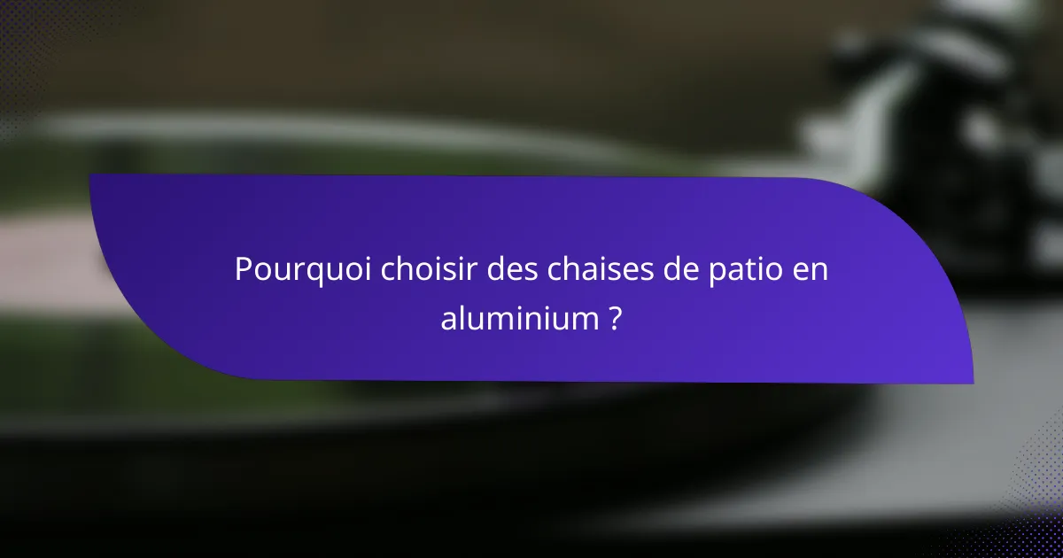 Pourquoi choisir des chaises de patio en aluminium ?