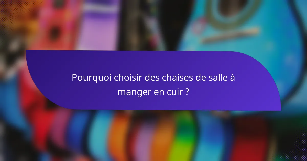 Pourquoi choisir des chaises de salle à manger en cuir ?