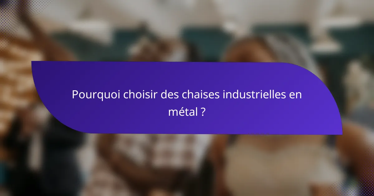Pourquoi choisir des chaises industrielles en métal ?