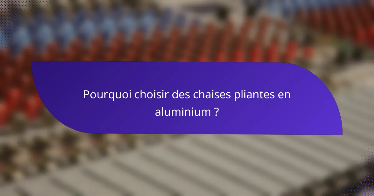 Pourquoi choisir des chaises pliantes en aluminium ?
