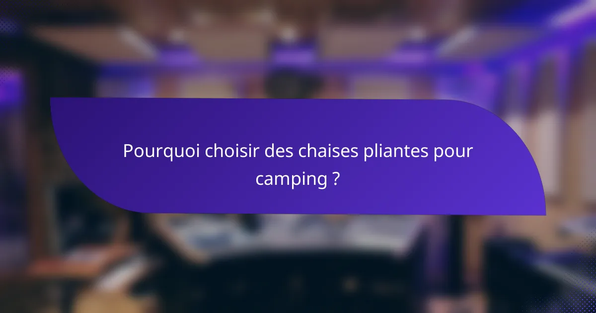 Pourquoi choisir des chaises pliantes pour camping ?