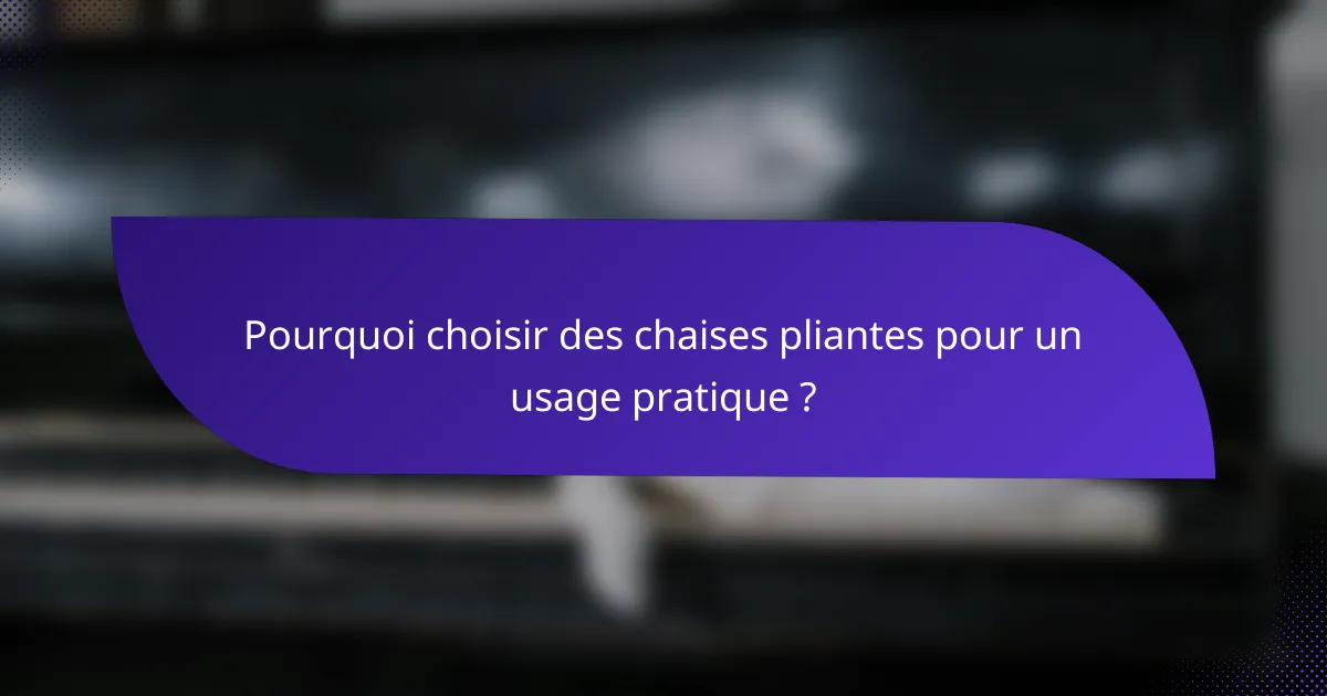 Pourquoi choisir des chaises pliantes pour un usage pratique ?