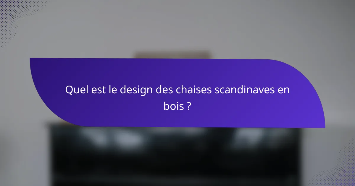 Quel est le design des chaises scandinaves en bois ?