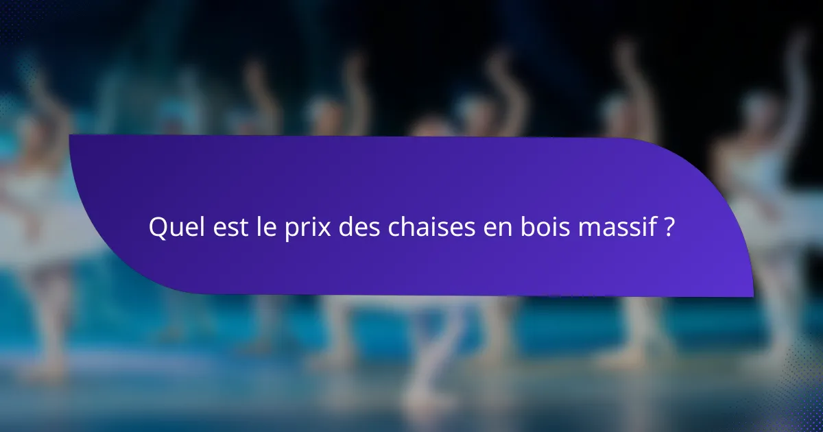 Quel est le prix des chaises en bois massif ?