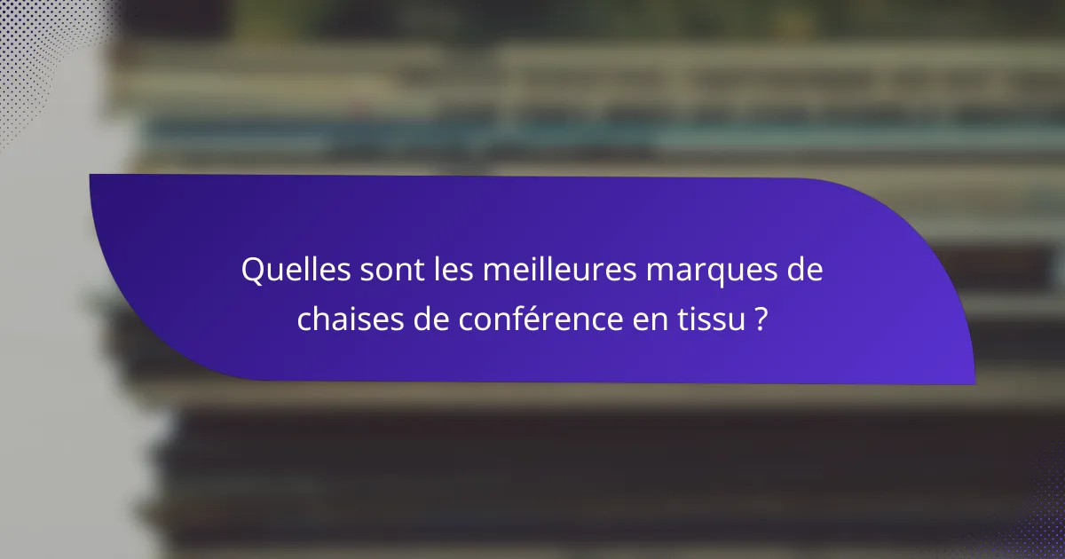 Quelles sont les meilleures marques de chaises de conférence en tissu ?