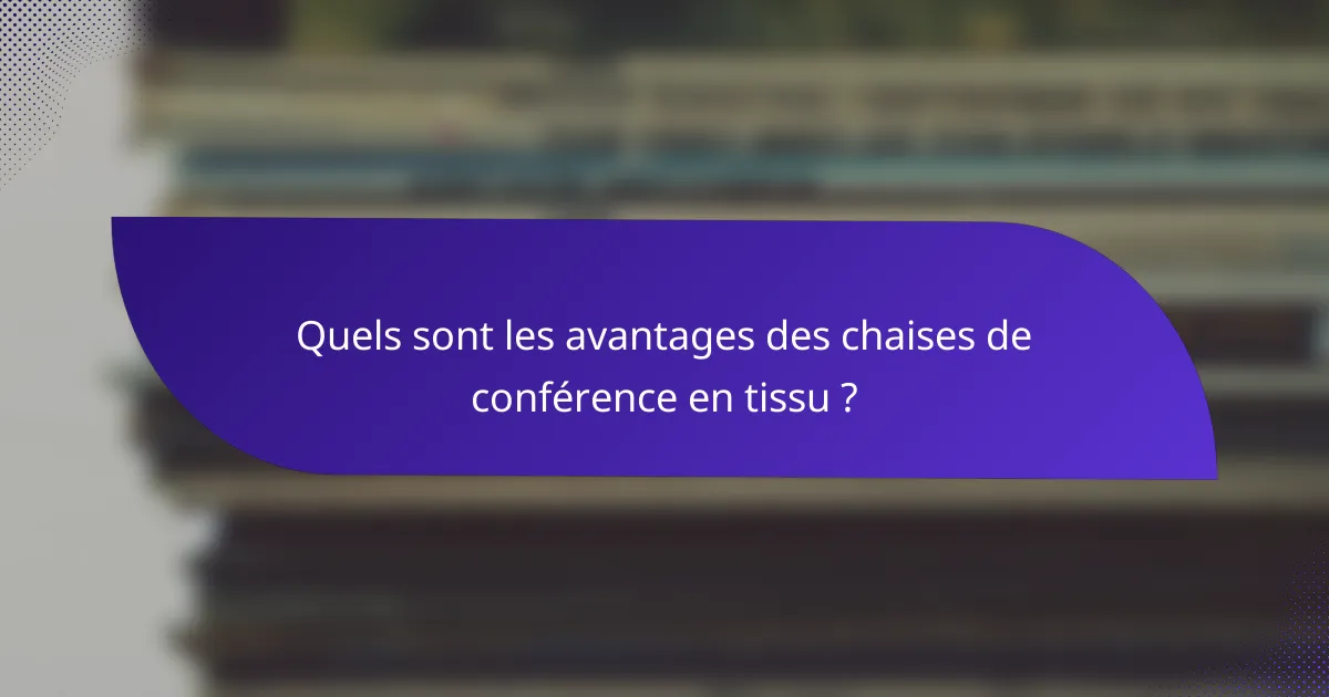 Quels sont les avantages des chaises de conférence en tissu ?