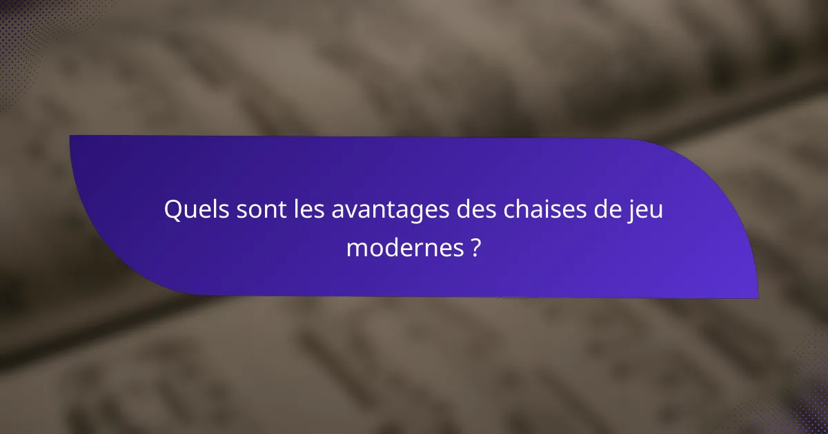 Quels sont les avantages des chaises de jeu modernes ?
