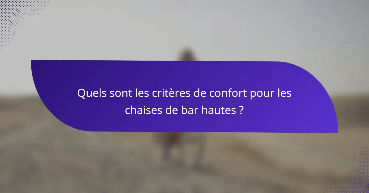 Quels sont les critères de confort pour les chaises de bar hautes ?