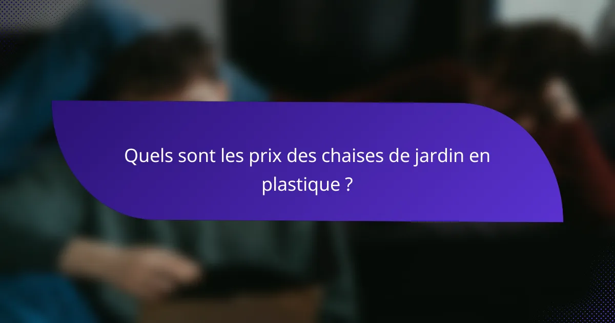 Quels sont les prix des chaises de jardin en plastique ?