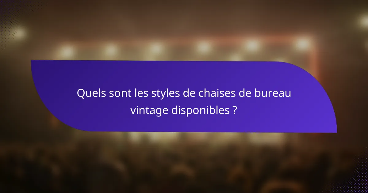 Quels sont les styles de chaises de bureau vintage disponibles ?
